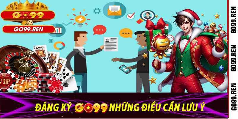 Đăng Ký Go99: Những Điều Cần Lưu Ý