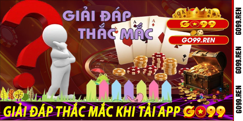 Giải đáp thắc mắc khi tải App Go99