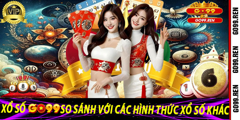 Xổ Số Go99: So Sánh Với Các Hình Thức Xổ Số Khác