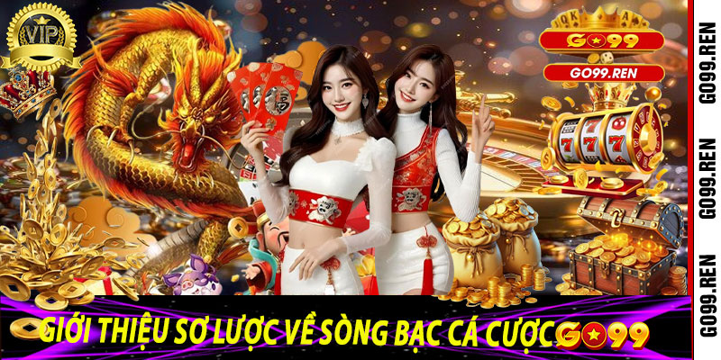 Giới thiệu sơ lược về sòng bạc cá cược Go99 