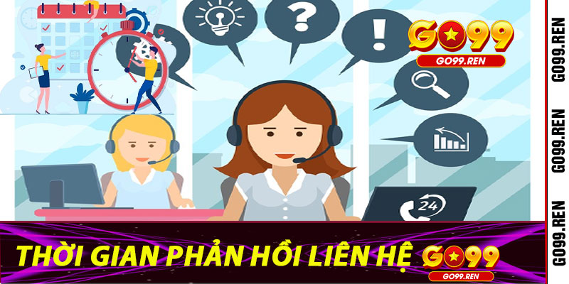 Thời gian phản hồi Liên Hệ Go99