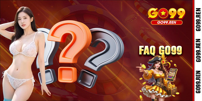 FAQ - Hỏi đáp chuyên sâu cùng nhân viên CSKH tại Go99 