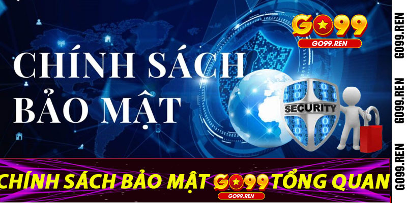 Chính Sách Bảo Mật Go99: Tổng Quan